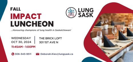 Impact Luncheon October 30 RSVP at dkies@lungsask.ca